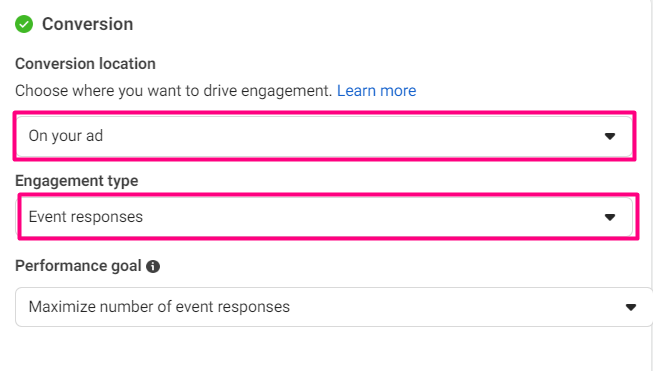 Step 03: Set up the Conversion Location Click the drop-down menu and change the "Conversion Location" to "On Your Ad". Then under "Engagement Type", click the drop-down menu and choose "Event Responses" Step 03: Set up the Conversion Location Click the drop-down menu and change the "Conversion Location" to "On Your Ad". Then under "Engagement Type", click the drop-down menu and choose "Event Responses"